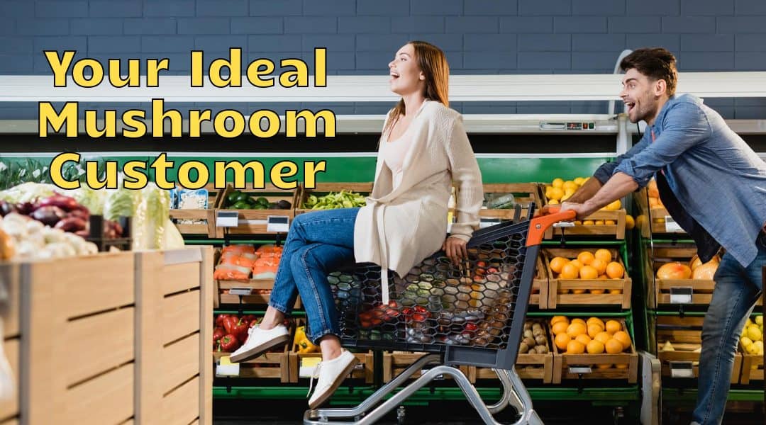 Identifying and Capturing Your Ideal Mushroom Customer: A Target Marketing Approach